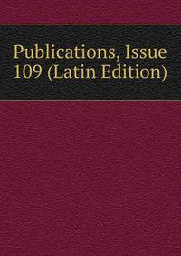 Publications, Issue 109 (Latin Edition)