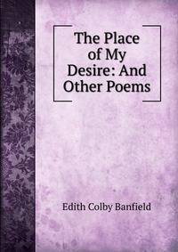 The Place of My Desire: And Other Poems