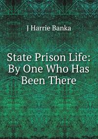 State Prison Life: By One Who Has Been There