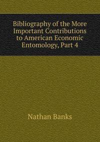 Bibliography of the More Important Contributions to American Economic Entomology, Part 4