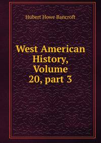 West American History, Volume 20, part 3