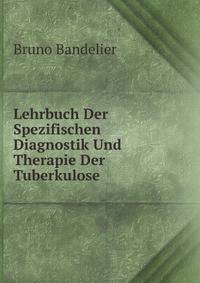Lehrbuch Der Spezifischen Diagnostik Und Therapie Der Tuberkulose . (German Edition)