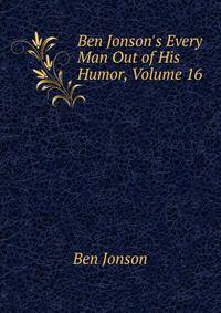 Ben Jonson's Every Man Out of His Humor, Volume 16