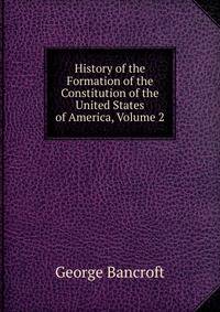 History of the Formation of the Constitution of the United States of America, Volume 2