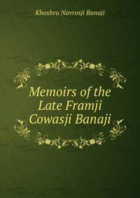 Memoirs of the Late Framji Cowasji Banaji
