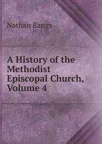 A History of the Methodist Episcopal Church, Volume 4