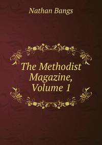 The Methodist Magazine, Volume 1