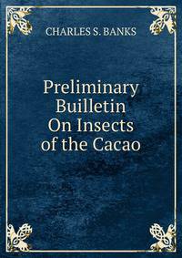 Preliminary Builletin On Insects of the Cacao