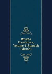 Revista Economica, Volume 4 (Spanish Edition)