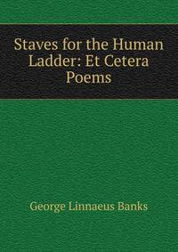 Staves for the Human Ladder: Et Cetera Poems.