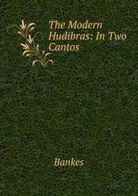 The Modern Hudibras: In Two Cantos