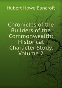 Chronicles of the Builders of the Commonwealth: Historical Character Study, Volume 2
