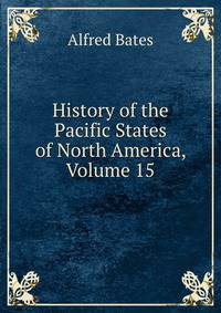 History of the Pacific States of North America, Volume 15