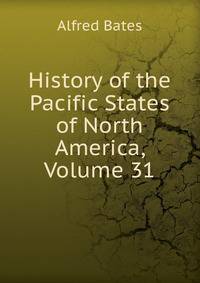 History of the Pacific States of North America, Volume 31