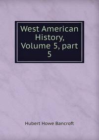 West American History, Volume 5, part 5