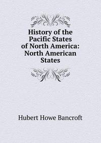History of the Pacific States of North America: North American States