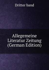 Allegemeine Literatur Zeitung (German Edition)