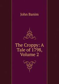 The Croppy: A Tale of 1798, Volume 2