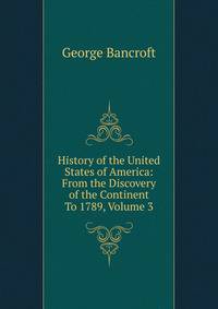 History of the United States of America: From the Discovery of the Continent To 1789, Volume 3