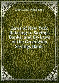 Laws of New York Relating to Savings Banks, and By-Laws of the Greenwich Savings Bank .