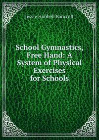 School Gymnastics, Free Hand: A System of Physical Exercises for Schools