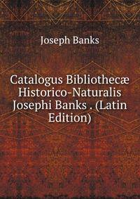 Catalogus Bibliothec? Historico-Naturalis Josephi Banks . (Latin Edition)