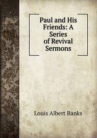Paul and His Friends: A Series of Revival Sermons