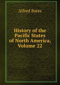 History of the Pacific States of North America, Volume 22