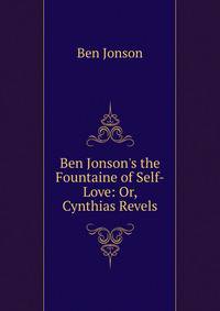 Ben Jonson's the Fountaine of Self-Love: Or, Cynthias Revels