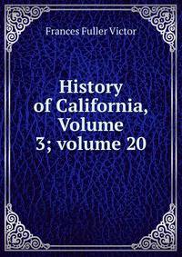 History of California, Volume 3; volume 20