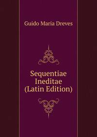 Sequentiae Ineditae (Latin Edition)