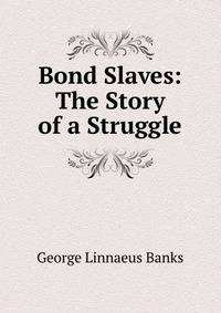 Bond Slaves: The Story of a Struggle