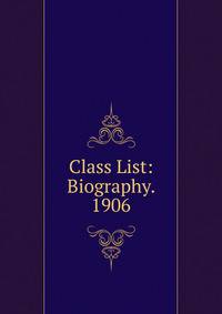 Class List: Biography. 1906