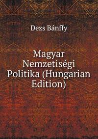 Magyar Nemzetisegi Politika (Hungarian Edition)