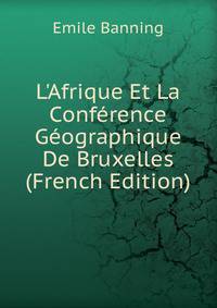 L'Afrique Et La Conf?rence G?ographique De Bruxelles (French Edition)