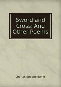 Sword and Cross: And Other Poems