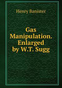 Gas Manipulation. Enlarged by W.T. Sugg