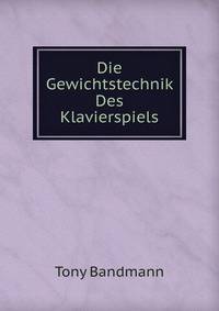 Die Gewichtstechnik Des Klavierspiels