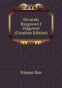 Hrvatski Razgovori I Odgovori (Croatian Edition)