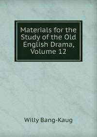 Materials for the Study of the Old English Drama, Volume 12