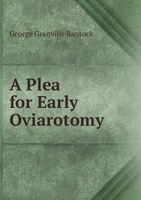 A Plea for Early Oviarotomy