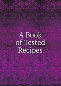 A Book of Tested Recipes