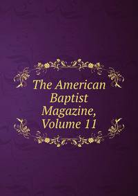 The American Baptist Magazine, Volume 11