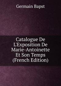 Catalogue De L'Exposition De Marie-Antoinette Et Son Temps (French Edition)