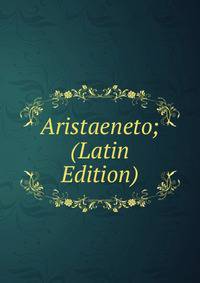 Aristaeneto; (Latin Edition)
