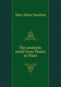The aesthetic motif from Thales to Plato