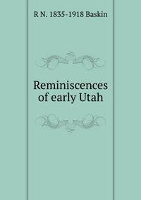 Reminiscences of early Utah