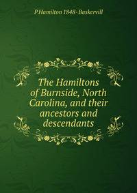 The Hamiltons of Burnside, North Carolina, and their ancestors and descendants