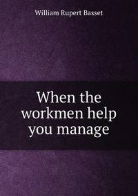 When the workmen help you manage