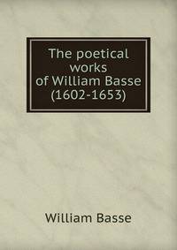 The poetical works of William Basse (1602-1653)